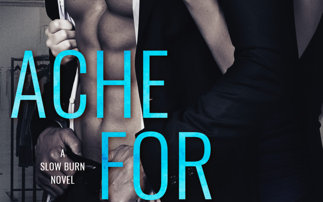 Ache For You (Slow Burn #3)